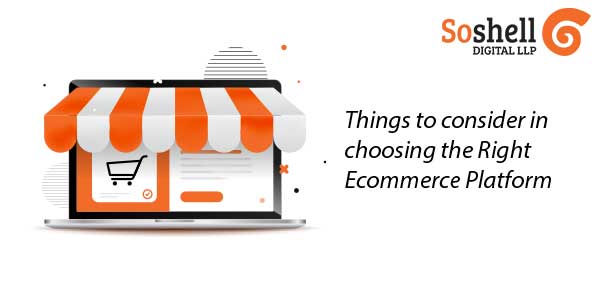 Things To Consider In Choosing The Right Ecommerce Platform
